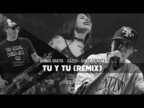 Santa Fe Klan - Damas Gratis - Cazzu - Tu Y Tu (Remix) -  Prod By Eduu98DJ