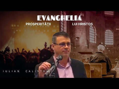 IULIAN CALISTRU - EVANGHELIA PROSPERITĂȚII & LUI HRISTOS Mesaj ce merita ascultat!! Să ne trezim !