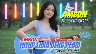 Download lagu TUTUP LUKA DEN PERGI 'Lagu Ambon Paling Baper mp3