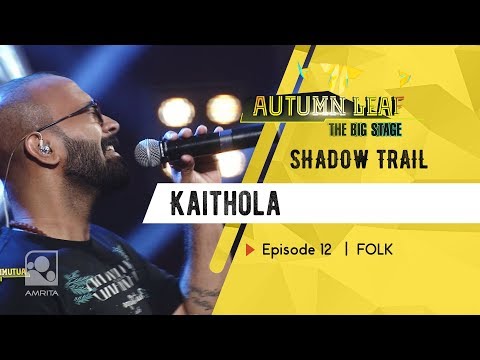 Kaithola | SHADOW TRAIL | FOLK |  Autumn Leaf The Big Stage | Episode 12