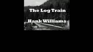 The Log Train Hank Williams with Lyrics