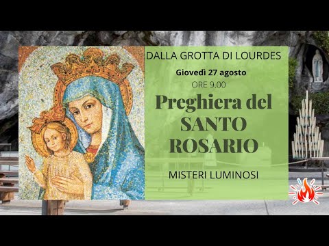 27/08/2020  ore 9:00 - (misteri luminosi) S. Rosario da Lourdes