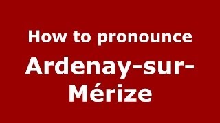 How to pronounce Ardenay-Sur-Mérize