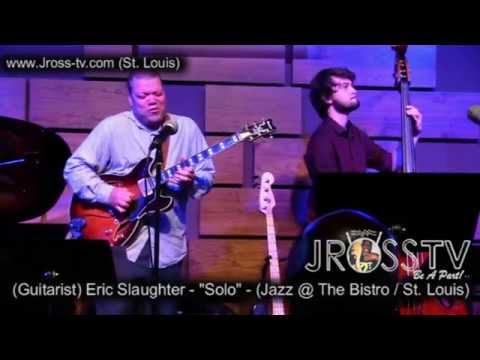 James Ross @ (Guitarist) Eric Slaughter - "Solo" www.Jross-tv.com (St. Louis)