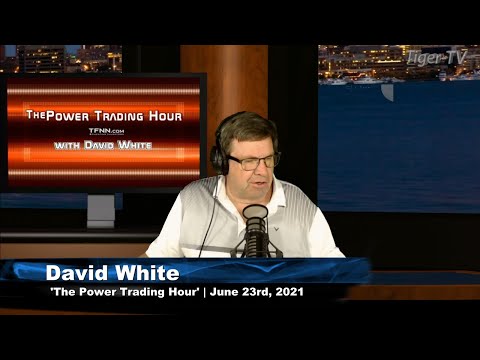 June 23rd, Power Trading Hour with David White on TFNN - 2021
