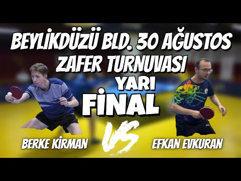 Yarı FİNAL | Berke Kirman - Efkan Evkuran | Beylikdüzü BLD. 30 Ağustos Zafer Turnuvası