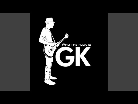 Who the fuck is GK?