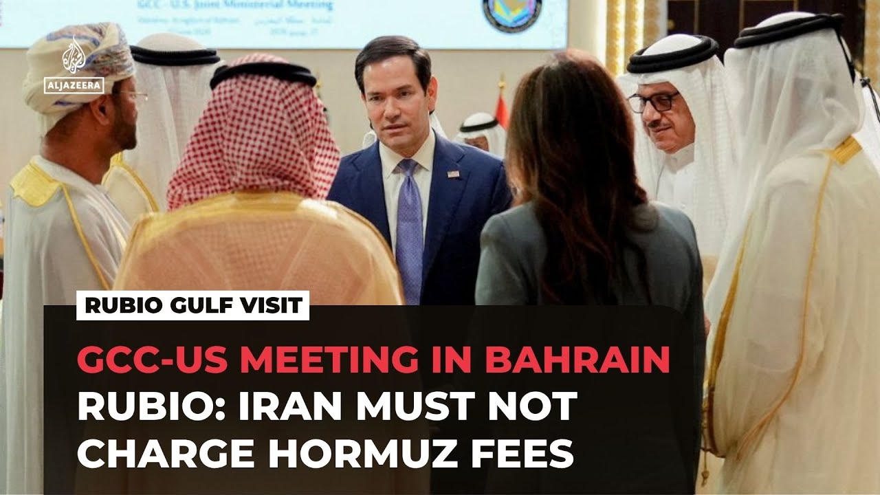 GCC–US meeting opens in Bahrain as Rubio rejects Iran toll plan for Hormuz