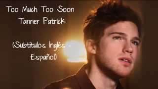 Tanner Patrick - Too Much Too Soon ( Lyrics + Sub Español )
