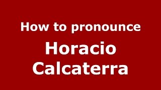 How to pronounce Horacio Calcaterra