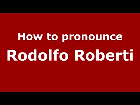 How to pronounce Rodolfo Roberti (Italian/Italy)  - PronounceNames.com