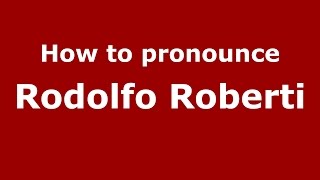 How to pronounce Rodolfo Roberti