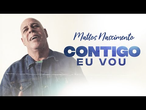 Contigo eu Vou - Mattos Nascimento