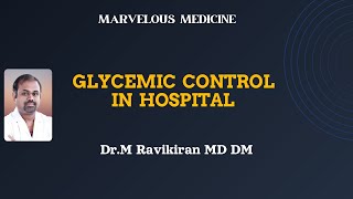 GLYCEMIC CONTROL IN HOSPITALIZED PATIENTS : Dr M Ravikiran MD DM