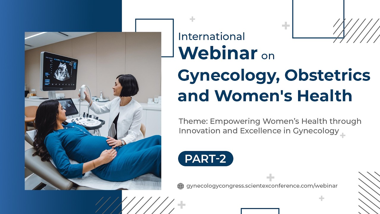 Part - 2 |  International Webinar on Gynecology, Obstetrics and Women's Health