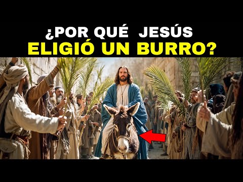 ¿Por qué Jesús ENTRÓ A JERUSALÉN Montando un Burro? ¡La RESPUESTA Te Sorprendera!