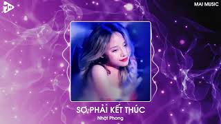 Sợ Phải Kết Thúc Remix (Bản Hot Tiktok) - Nhật Phong | Những Cánh Hoa Hồng Nay Cũng Tàn Phai Remix