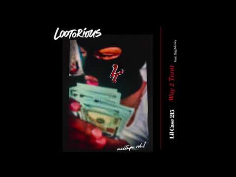 WAY 2 TURNT- Lil Case 215  (Feat: Ziggy Money) @lilcase215 LOOTORIOUS MIXTAPE VOL.1