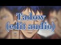 Tadow (edit audio)