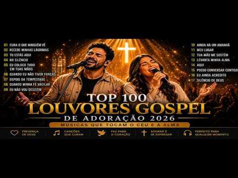 TOP 100 LOUVORES DE ADORAO 2026 | MSICAS GOSPEL MAIS TOCADAS