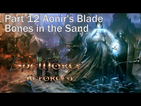 SpellForce 3 Reforced. Part 12 Aonir's Blade. Bones in the Sand. Walkthrough. Gameplay PC. Full Game