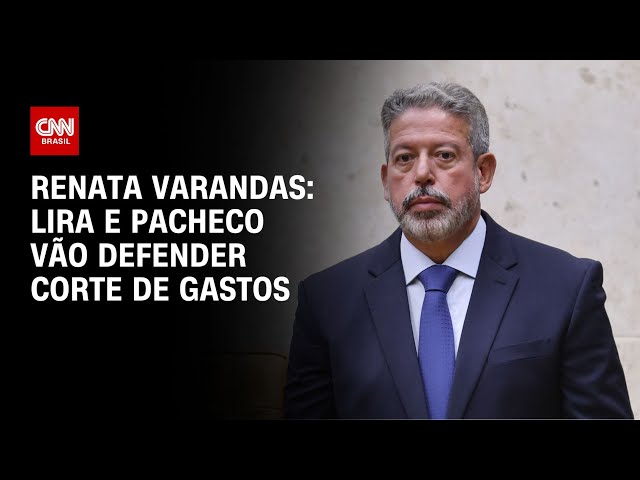 Renata Varandas: Lira e Pacheco vão defender corte de gastos | CNN NOVO DIA