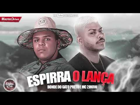ESPIRRA O LANÇA - BONDE DO GATO PRETO E MC 2JHOW (MÚSICA NOVA)