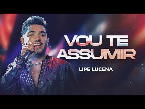 VOU TE ASSUMIR (RAPARIGA) - Lipe Lucena (Sentimento e Ousadia)