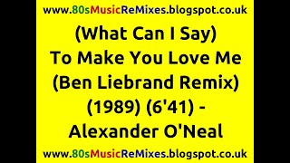 (What Can I Say) To Make You Love Me (Ben Liebrand Remix) - Alexander O&#39;Neal | 80s Club Mixes