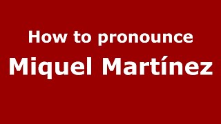 How to pronounce Miquel Martínez