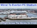 Wirral to Everton FC Stadium at Bramley Moore Dock episode 16 (2.5.24)