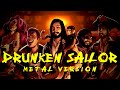 Sea Shanty Metal Drunken Sailor Feat CalebHyles Annapantsu ColmRMcGuinness RichaadEB