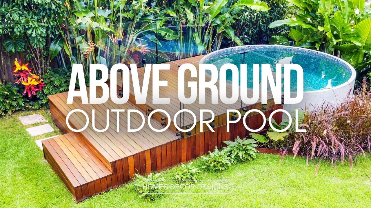 ABOVE GROUND POOLS DESIGN IDEAS | GROUND POOL IDEAS TO TRANSFORM YOUR BACKYARD INTO 5-STAR RESORT