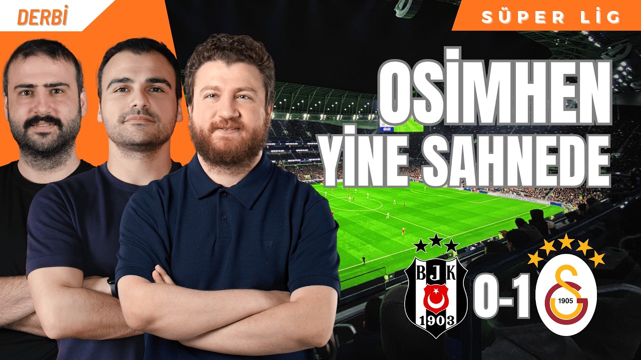 Beşiktaş 0-1 Galatasaray | Şampiyonluk Alameti, Acemi Hakem, Sane-Osimhen AŞ