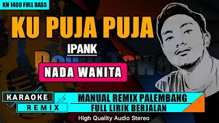 Download lagu KU PUJA PUJA - NADA WANITA | KARAOKE REMIX PALEMBANG mp3 Download lagu KU PUJA PUJA - NADA WANITA | KARAOKE REMIX PALEMBANG mp3