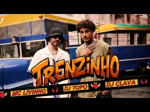 MC Livinho, DJ Topo e DJ Clava - Trenzinho (Clipe Oficial)