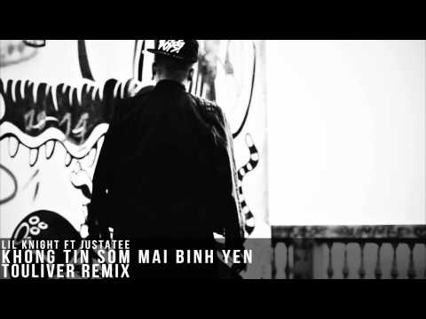 Lil' Knight ft JustaTee - Không tin sớm mai bình yên ( Touliver Remix ) [ OFFICIAL MP3 |