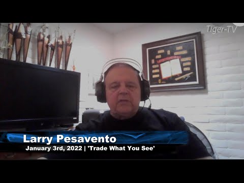 January 3rd, Trade What You See with Larry Pesavento - 2022