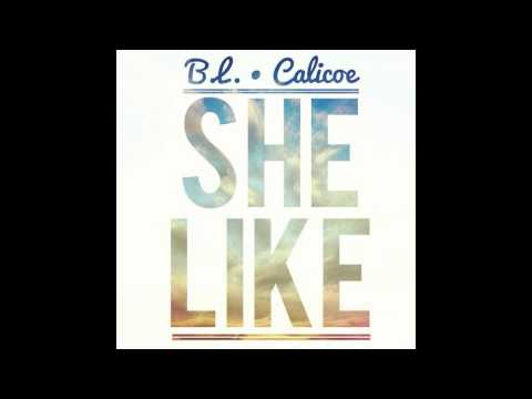 B.L. x Calicoe - She Like
