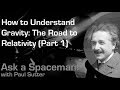How to Understand Gravity: The Road to Relativity (Part 1) - Ask a Spaceman!