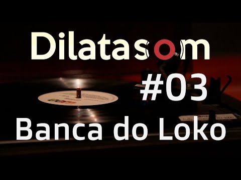 Dilatasom - Banca do Loko