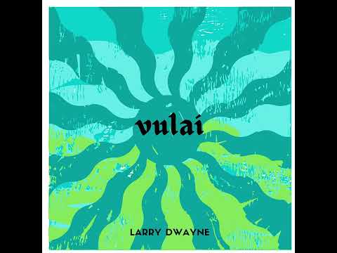LARRY DWAYNE  - VULAI OFFICIAL AUDIO