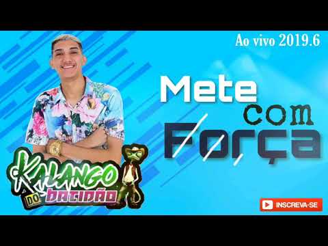 KALANGO DO BATIDÃO - METE COM FORÇA . (Música nova 2019.6 ao vivo)