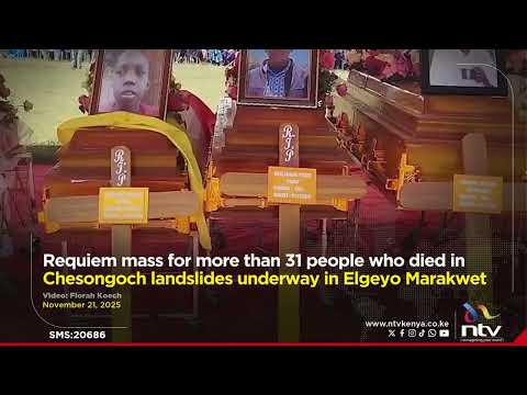 Requiem mass for more than 31 people who died in Chesongoch landslides underway in Elgeyo Marakwet