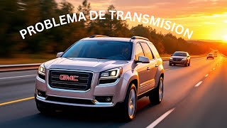 "GMC Acadia 2014 problema transmisión tercera velocidad"