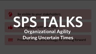 SPS Talks: Organizational Agility During Uncertain Times (Full Version)