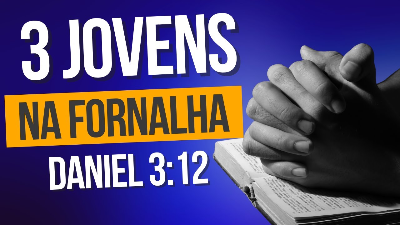 ESBOÇO DE PREGAÇÃO: 3 jovens na fornalha  | Sadraque, Mesaque e Abede-Nego | ASSIM DIZ A PALAVRA