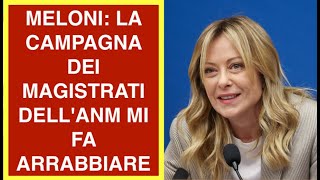 MELONI: LA CAMPAGNA DEI MAGISTRATI DELL'ANM MI FA ARRABBIARE
