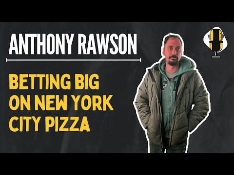 Anthony Rawson: Putting it all on the line for NYC pizza | Lessons Podcast #14