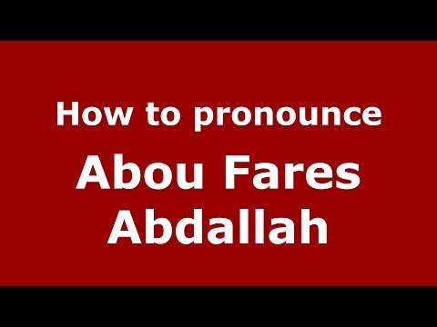 How to pronounce Abou Fares Abdallah (Arabic/Morocco) - PronounceNames.com